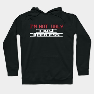 I am not ugly I just need css Hoodie